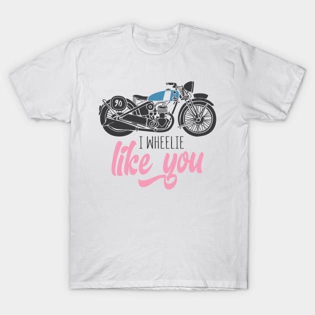 i wheelie like you T-Shirt by mankjchi